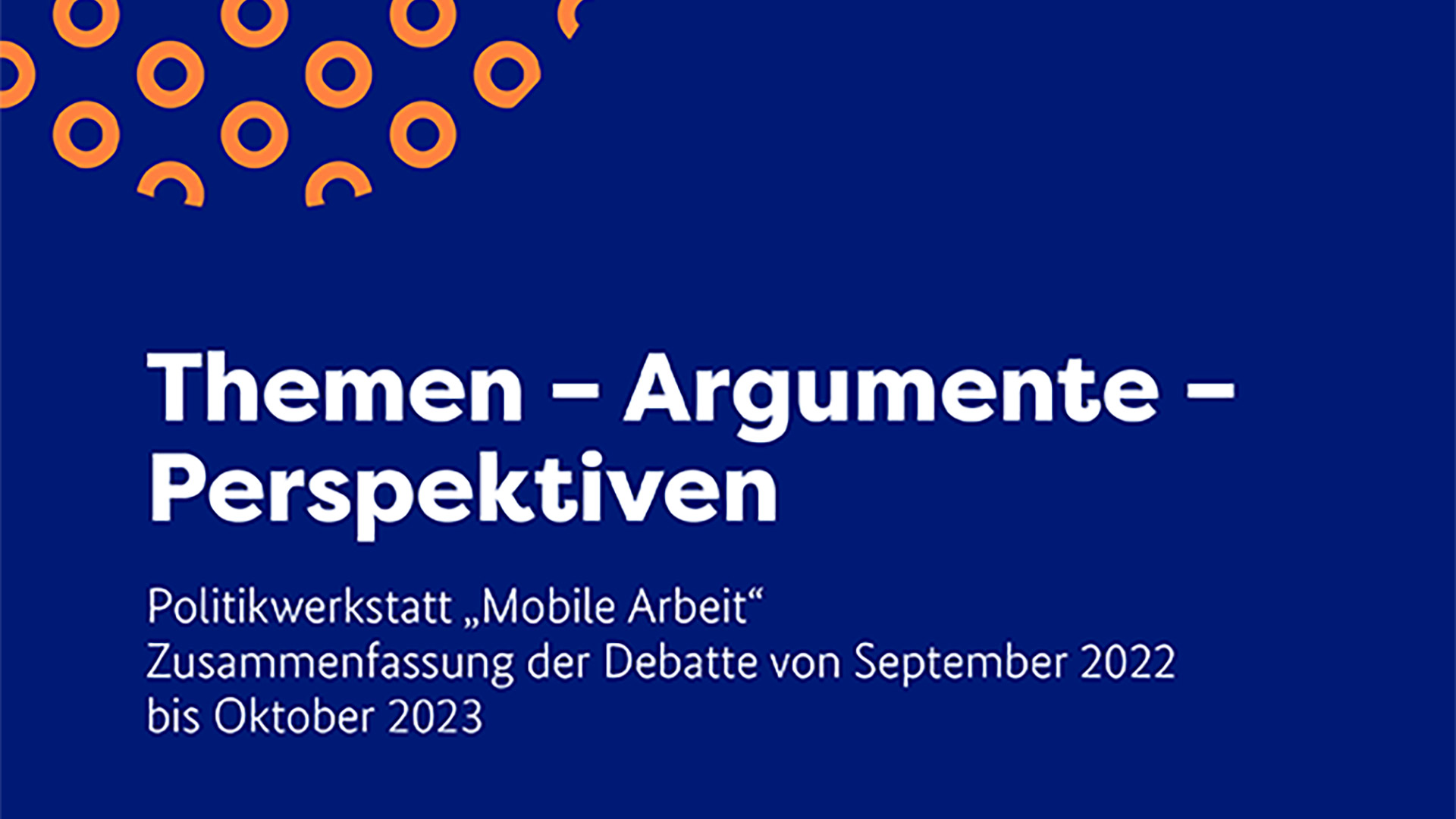 Themen – Argumente – Perspektiven | Politikwerkstatt „Mobile Arbeit“ | Zusammenfassung der Debatte von September 2022 bis Oktober 2023